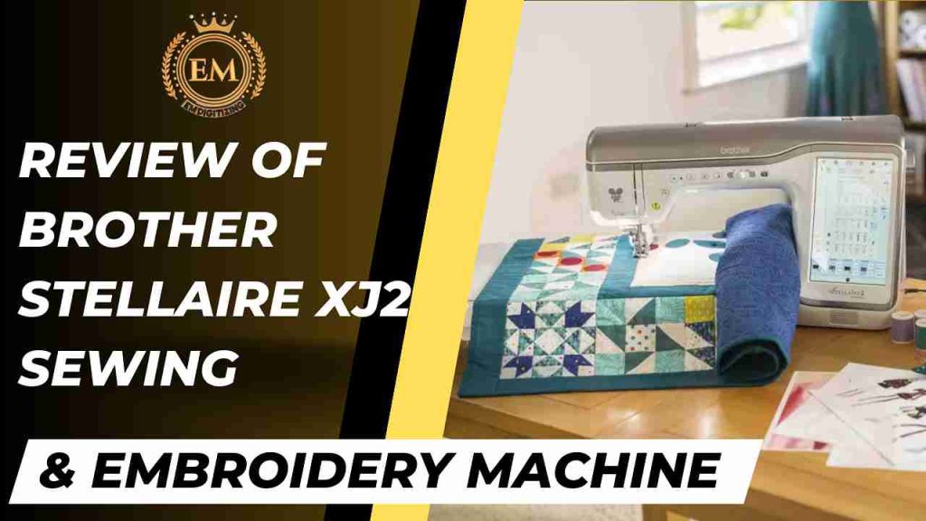 Review of Brother Stellaire XJ2 Sewing & Embroidery Machine