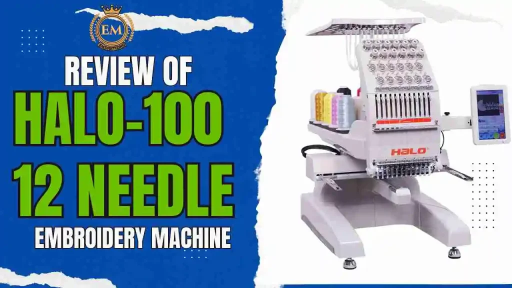 Review of Halo-100 12 Needle Embroidery Machine