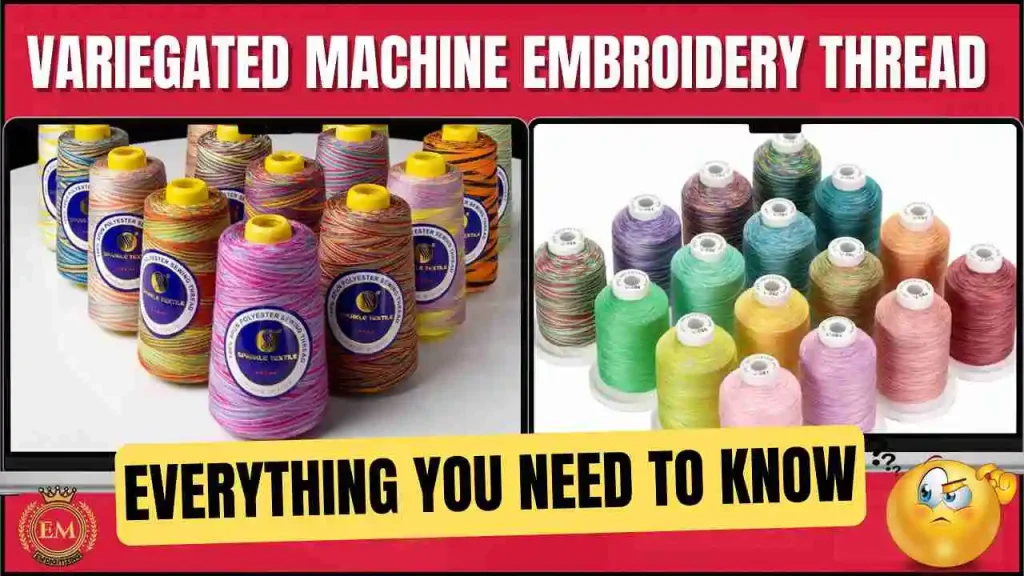 Variegated Machine Embroidery Thread Everything You Need to Know