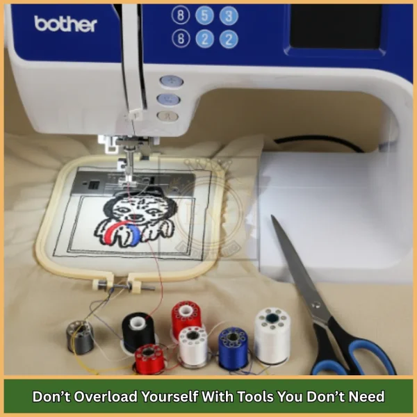 How to Start an Embroidery Business | 7 Essential Steps 5 Don’t Overload Yourself With Tools You Don’t Need