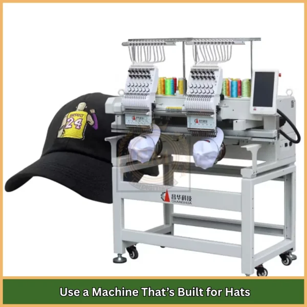 Use a Machine That’s Built for Hats
